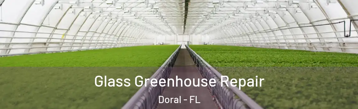  Glass Greenhouse Repair Doral - FL